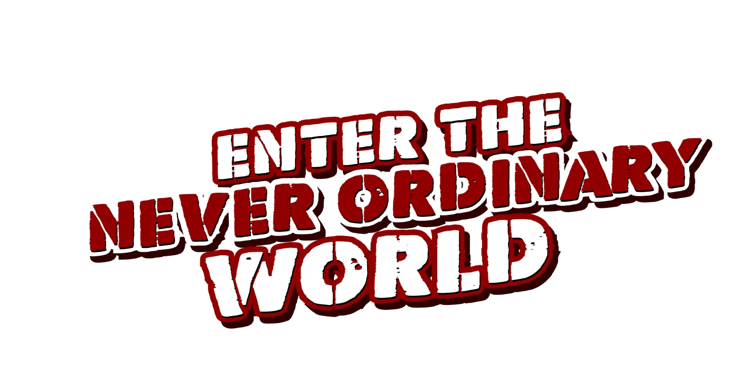 Enter the Never Ordinary World